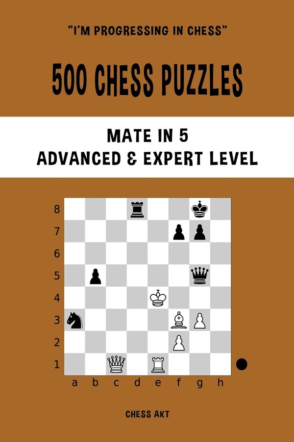 500 Chess Puzzles Mate in 5 Advanced and Expert Level by Chess Akt, Paperback | Indigo Chapters