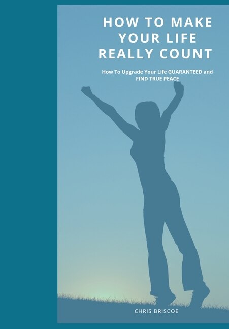 How To Make Your Life Really Count by Chris Briscoe, Hardcover | Indigo Chapters