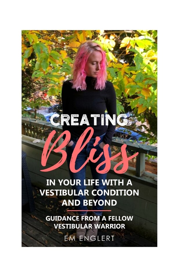 Creating Bliss In Your Life With A Vestibular Condition and Beyond by Em Englert, Paperback | Indigo Chapters