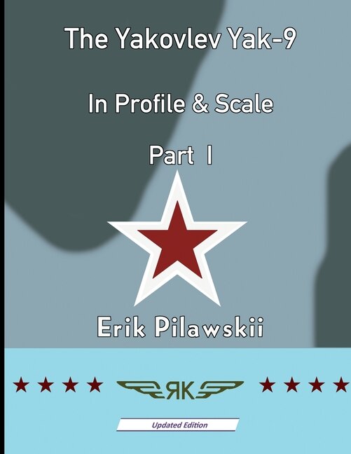 The Yakovlev Yak-9 In Profile & Scale Part I by Erik Pilawskii, Paperback | Indigo Chapters