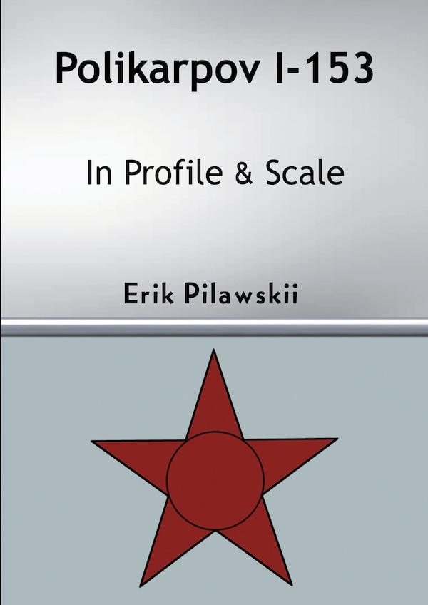 Polikarpov I-153 In Profile & Scale by Erik Pilawskii, Paperback | Indigo Chapters