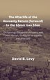 The Afterlife of the Heavenly Return (Forward) to the Edenic Gan Eden by David B Levy, Hardcover | Indigo Chapters