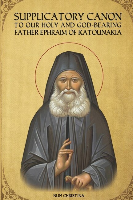 Supplicatory Canon to Saint Ephraim of Katounakia by St George Monastery, Paperback | Indigo Chapters