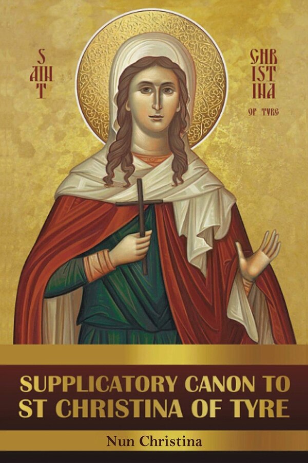 Supplicatory Canon to Saint Christina of Tyre by St George Monastery, Paperback | Indigo Chapters