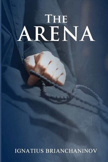 The Arena by Saint Ignatius Brianchaninov by St George Monastery, Paperback | Indigo Chapters