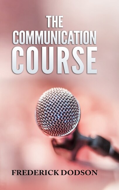 The Communication Course by Frederick Dodson, Hardcover | Indigo Chapters