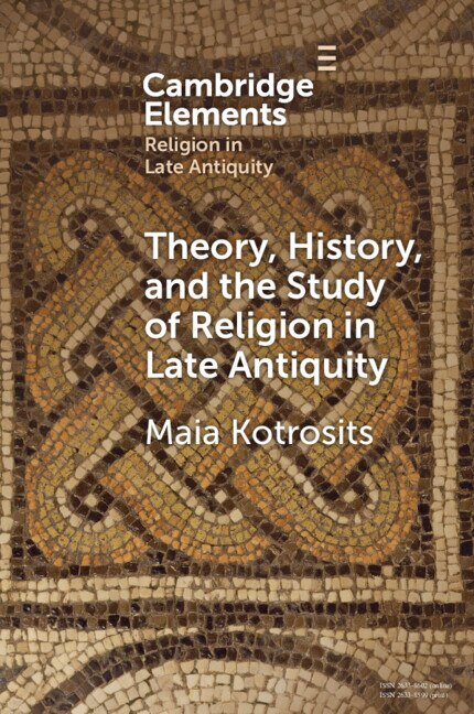 Theory History and the Study of Religion in Late Antiquity by Maia Kotrosits, Paperback | Indigo Chapters