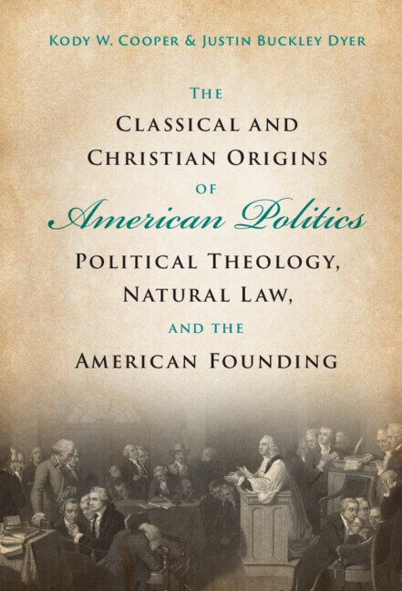 The Classical and Christian Origins of American Politics by Kody W. Cooper, Hardcover | Indigo Chapters