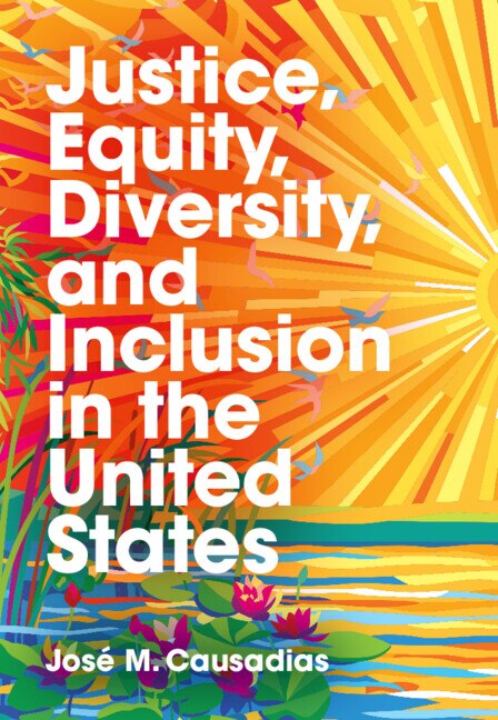 Justice Equity Diversity and Inclusion in the United States by José M. Causadias, Hardcover | Indigo Chapters