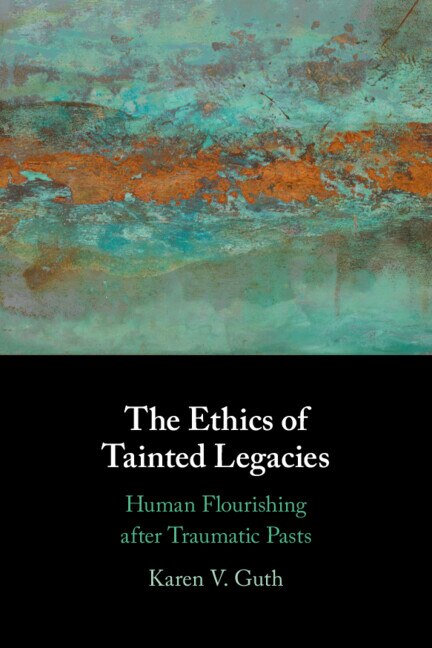 The Ethics of Tainted Legacies by Karen V. Guth, Hardcover | Indigo Chapters