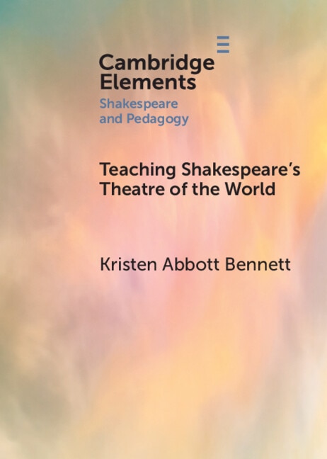 Teaching Shakespeare’s Theatre of the World by Kristen Abbott Bennett, Paperback | Indigo Chapters