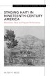 Staging Haiti in Nineteenth-Century America by Peter Reed, Paperback | Indigo Chapters