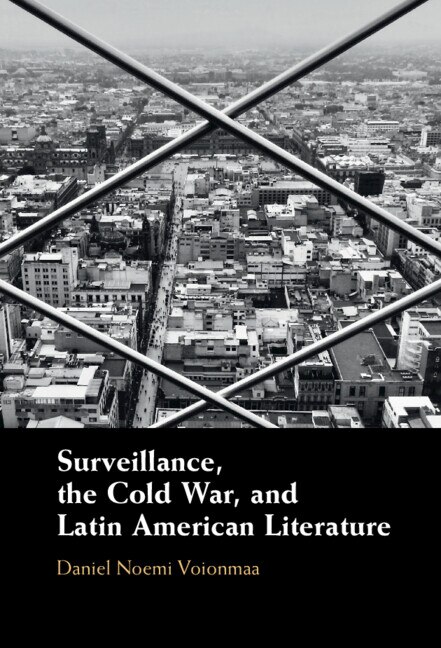 Surveillance the Cold War and Latin American Literature by Daniel Noemi Voionmaa, Hardcover | Indigo Chapters