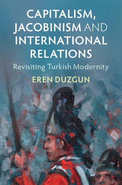 Capitalism Jacobinism and International Relations by Eren Duzgun