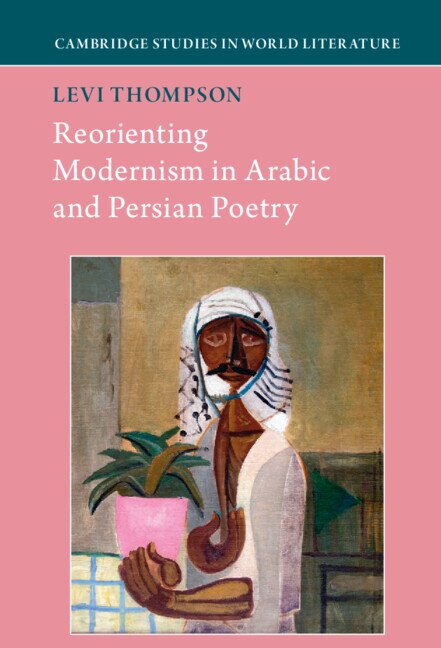 Reorienting Modernism in Arabic and Persian Poetry by Levi Thompson, Hardcover | Indigo Chapters