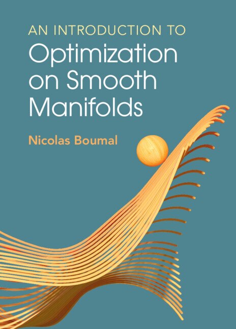 An Introduction to Optimization on Smooth Manifolds by Nicolas Boumal, Hardcover | Indigo Chapters