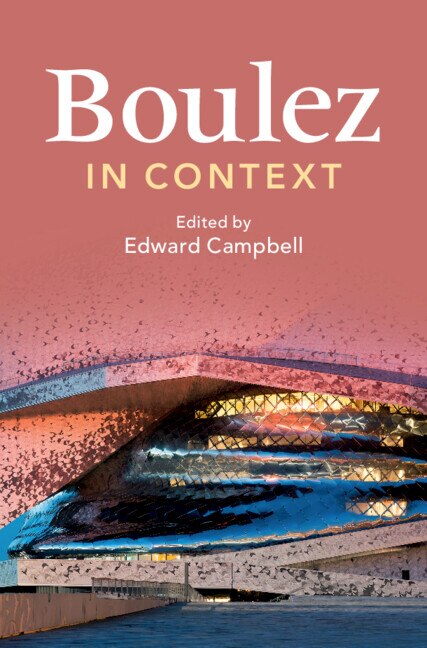 Boulez in Context by Edward Campbell, Hardcover | Indigo Chapters