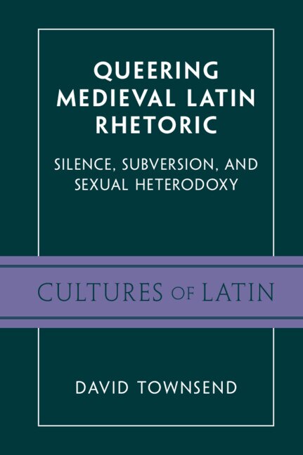 Queering Medieval Latin Rhetoric by David Townsend, Hardcover | Indigo Chapters