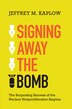 Signing Away the Bomb by Jeffrey M. Kaplow, Paperback | Indigo Chapters