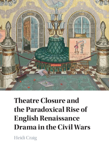 Theatre Closure and the Paradoxical Rise of English Renaissance Drama in the Civil Wars by Heidi Craig, Paperback | Indigo Chapters
