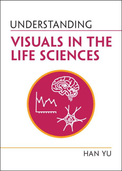 Understanding Visuals in the Life Sciences by Han Yu, Paperback | Indigo Chapters