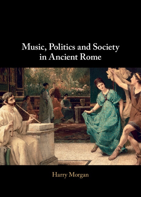 Music Politics and Society in Ancient Rome by Harry Morgan, Hardcover | Indigo Chapters