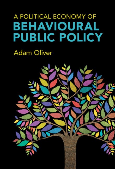 A Political Economy of Behavioural Public Policy by Adam Oliver, Hardcover | Indigo Chapters