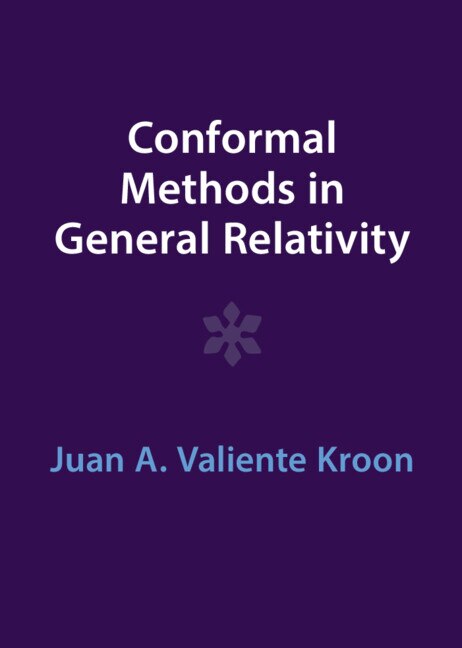 Conformal Methods in General Relativity by Juan A. Valiente Kroon, Hardcover | Indigo Chapters