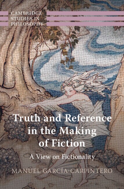 Truth and Reference in the Making of Fiction by Manuel García-carpintero, Hardcover | Indigo Chapters