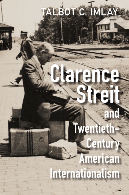 Clarence Streit and Twentieth-Century American Internationalism by Talbot C. Imlay, Paperback | Indigo Chapters
