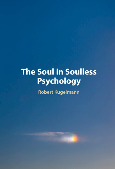 The Soul in Soulless Psychology by Robert Kugelmann, Hardcover | Indigo Chapters