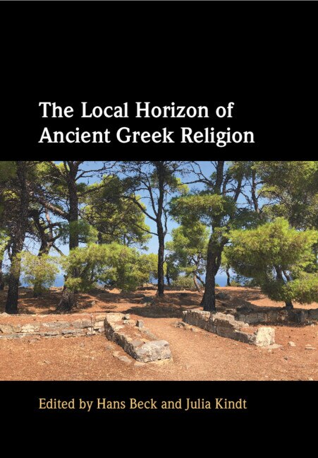 The Local Horizon of Ancient Greek Religion by Hans Beck, Paperback | Indigo Chapters