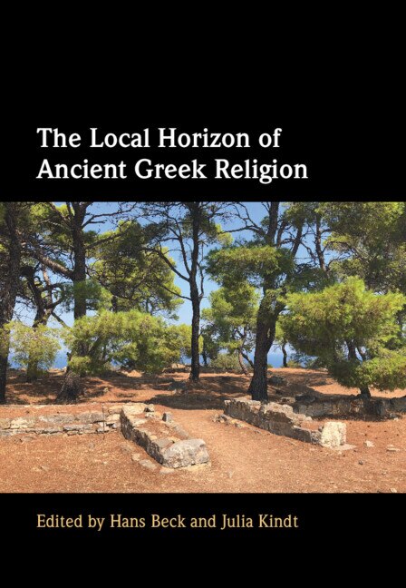 The Local Horizon of Ancient Greek Religion by Hans Beck, Hardcover | Indigo Chapters