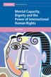 Mental Capacity Dignity and the Power of International Human Rights by Julia Duffy