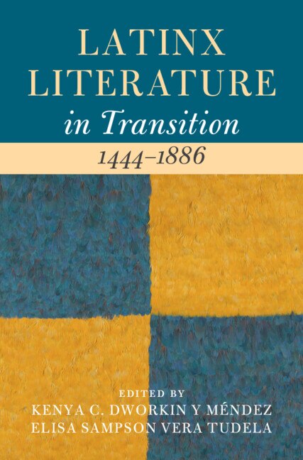 Latinx Literature in Transition 1444–1886: Volume 1 by Kenya C. Dworkin y Méndez, Hardcover | Indigo Chapters