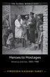 Heroes to Hostages by Firoozeh Kashani-Sabet, Hardcover | Indigo Chapters