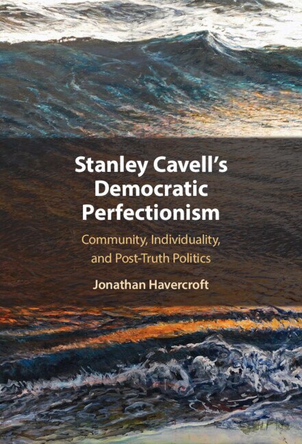 Stanley Cavell's Democratic Perfectionism by Jonathan Havercroft, Hardcover | Indigo Chapters