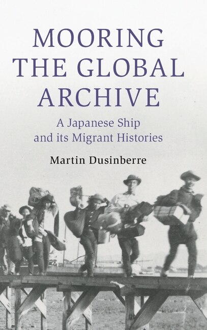 Mooring the Global Archive by Martin Dusinberre, Hardcover | Indigo Chapters