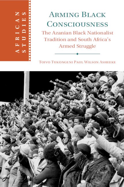 Arming Black Consciousness by Toivo Tukongeni Paul Wilson Asheeke, Paperback | Indigo Chapters