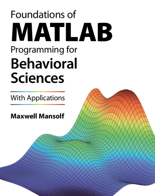 Foundations of MATLAB Programming for Behavioral Sciences by Maxwell Mansolf, Hardcover | Indigo Chapters
