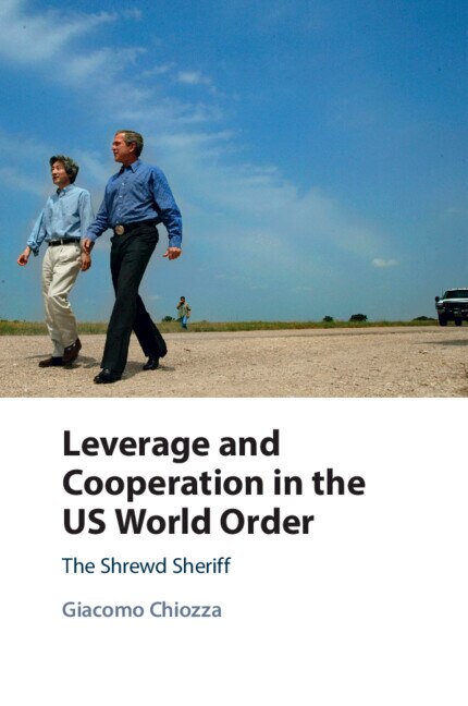 Leverage and Cooperation in the US World Order by Giacomo Chiozza, Paperback | Indigo Chapters