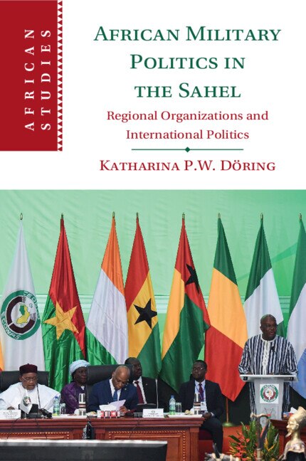 African Military Politics in the Sahel by Katharina P. W. Döring, Paperback | Indigo Chapters
