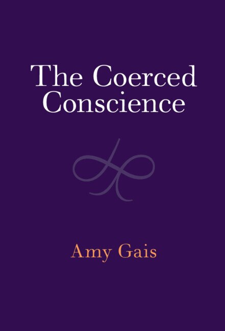 The Coerced Conscience by Amy Gais, Hardcover | Indigo Chapters