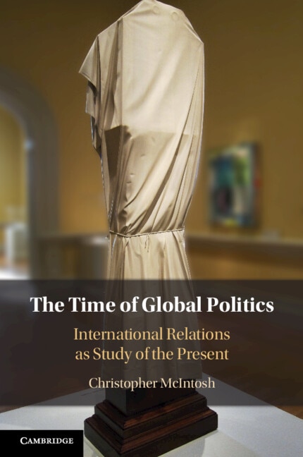 The Time of Global Politics by Christopher Mcintosh, Paperback | Indigo Chapters