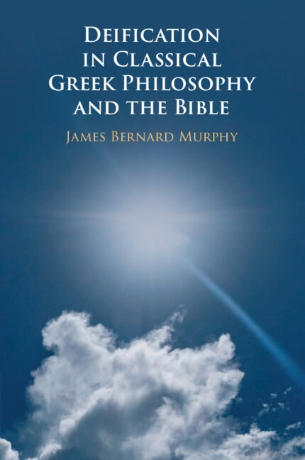 Deification in Classical Greek Philosophy and the Bible by James Bernard Murphy, Paperback | Indigo Chapters