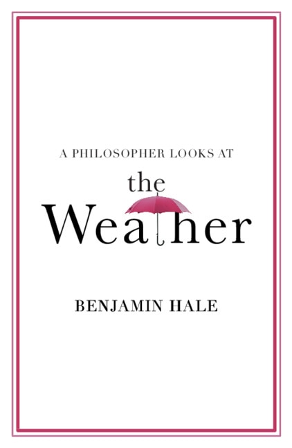 A Philosopher Looks at the Weather by Benjamin Hale, Paperback | Indigo Chapters