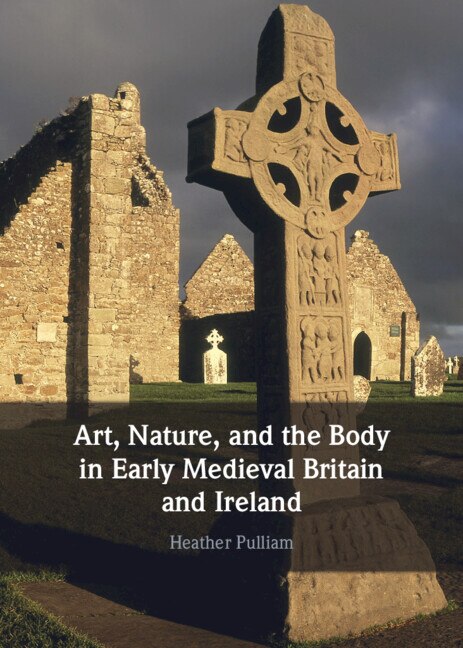 Art Nature and the Body in Early Medieval Britain and Ireland by Heather Pulliam, Hardcover | Indigo Chapters