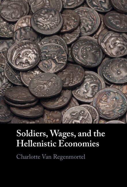 Soldiers Wages and the Hellenistic Economies by Charlotte Van Regenmortel, Hardcover | Indigo Chapters