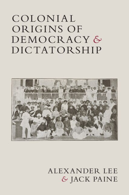 Colonial Origins of Democracy and Dictatorship by Alexander Lee, Hardcover | Indigo Chapters