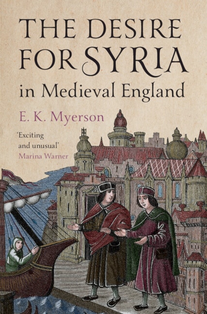 The Desire for Syria in Medieval England by E. K. Myerson, Hardcover | Indigo Chapters